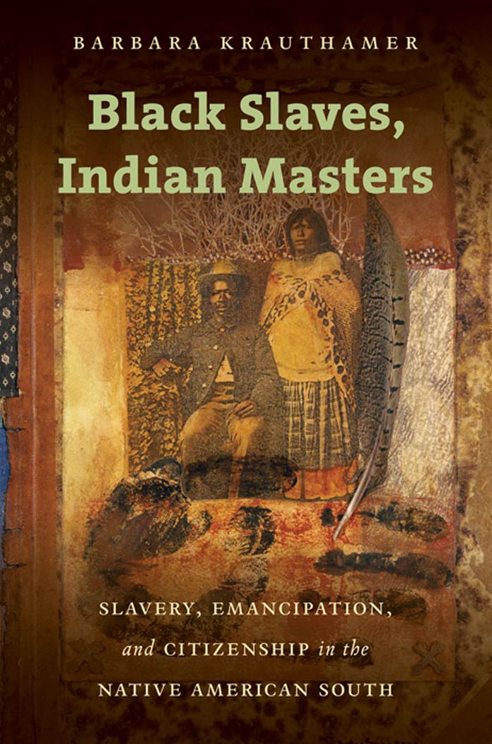 Black Slaves, Indian Masters: Slavery, Emancipation, and Citizenship in the Native American South