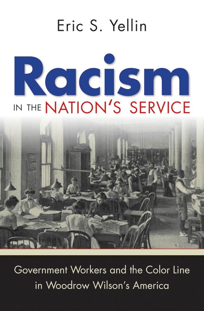Racism in the Nation's Service: Government Workers and the Color Line in Woodrow Wilson's America
