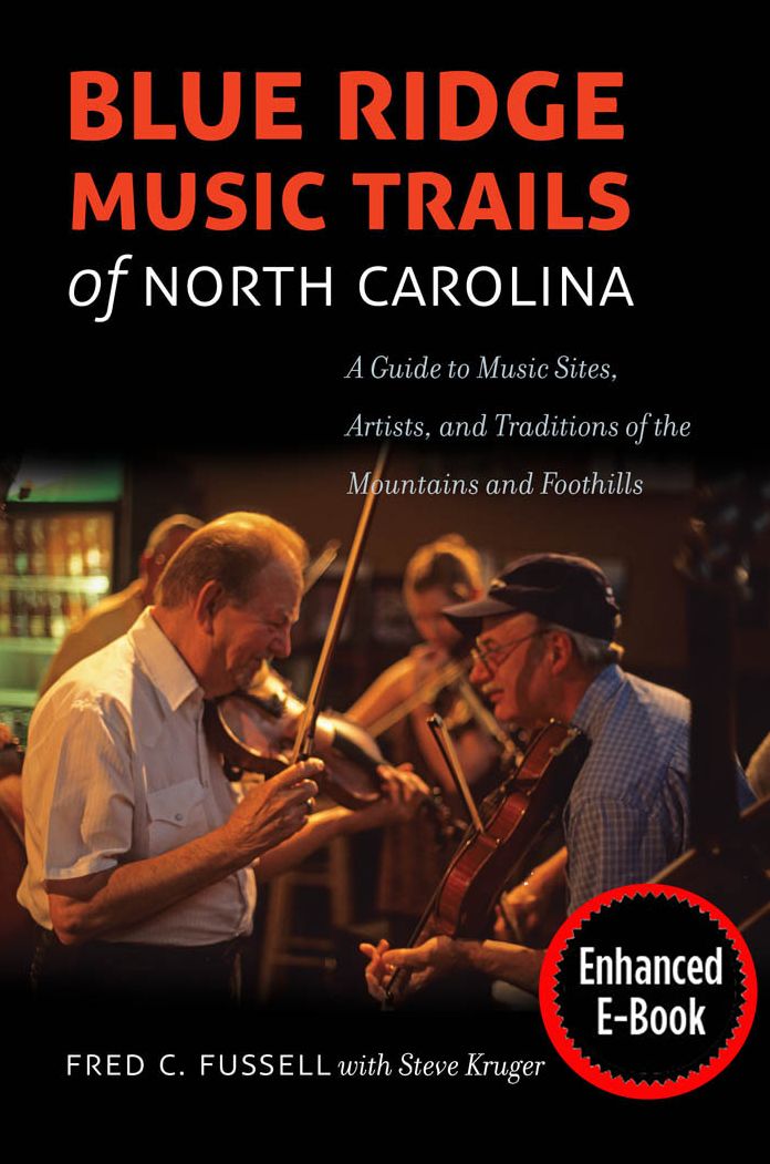 Blue Ridge Music Trails of North Carolina: A Guide to Music Sites, Artists, and Traditions of the Mountains and Foothills