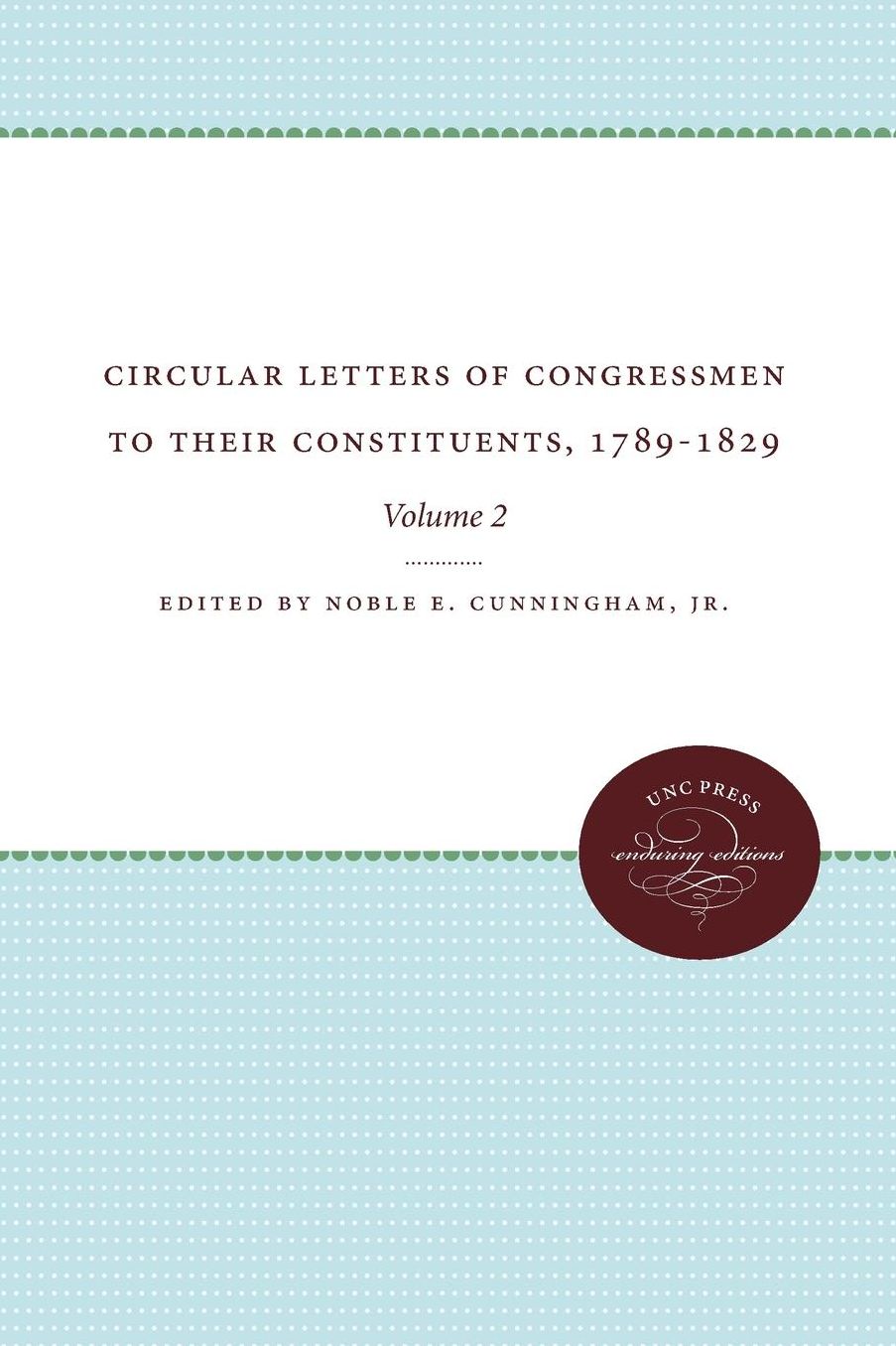 Circular Letters of Congressmen to Their Constituents, 1789-1829: Volume II