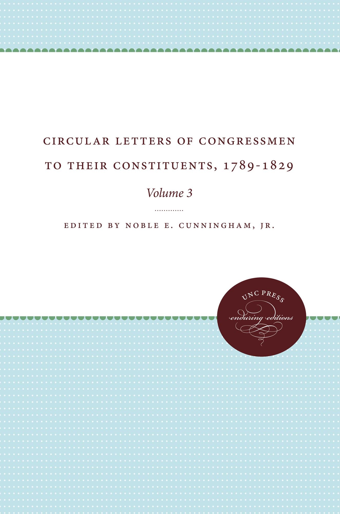 Circular Letters of Congressmen to Their Constituents, 1789-1829: Volume III