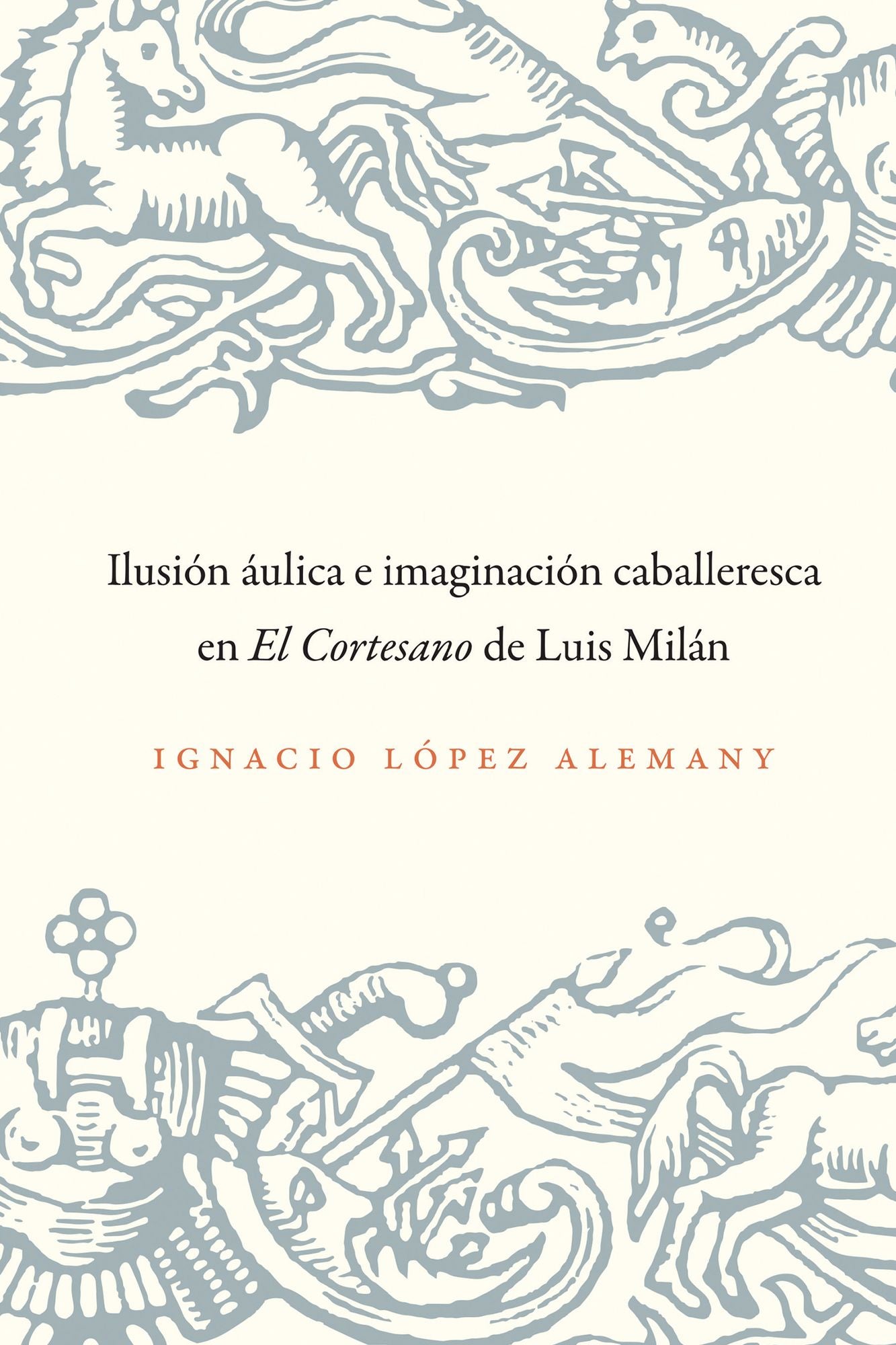 Ilusión áulica e imaginación caballeresca en El Cortesano de Luis Milán