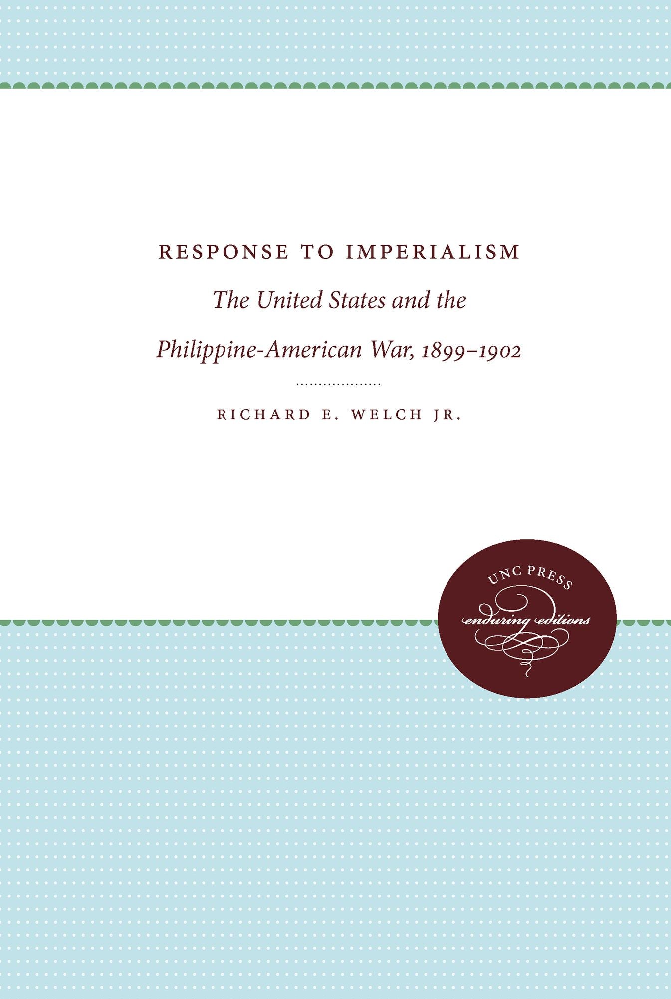 Response to Imperialism: The United States and the Philippine-American War, 1899-1902