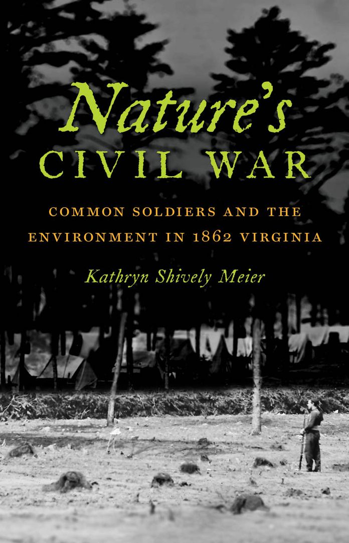 Nature's Civil War: Common Soldiers and the Environment in 1862 Virginia