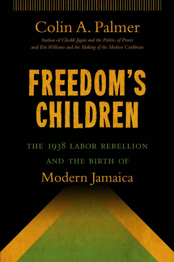 Freedom's Children: The 1938 Labor Rebellion and the Birth of Modern Jamaica
