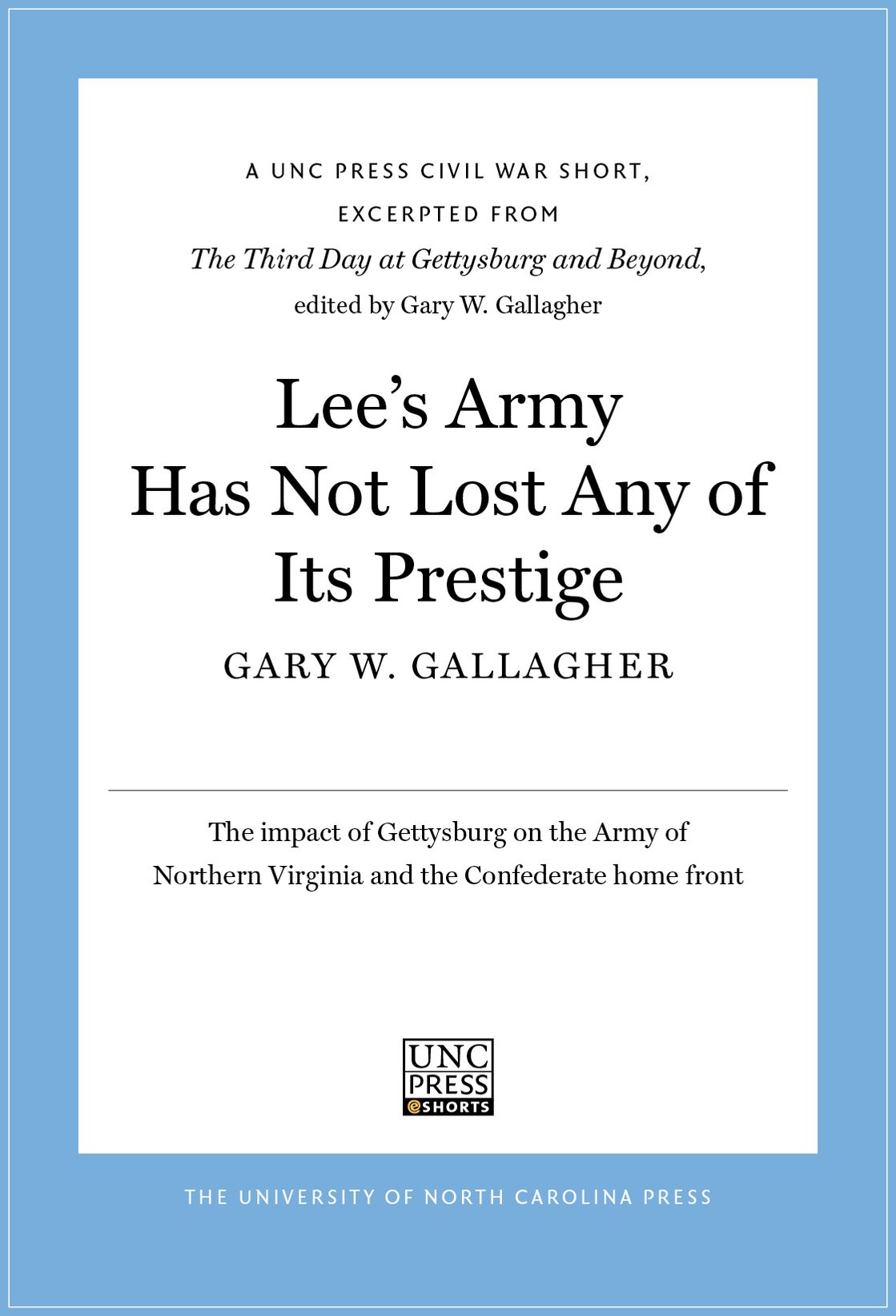 Lee's Army Has Not Lost Any of Its Prestige: A UNC Press Civil War Short, Excerpted from The Third Day at Gettysburg and Beyond, edited by Gary W. Gallagher