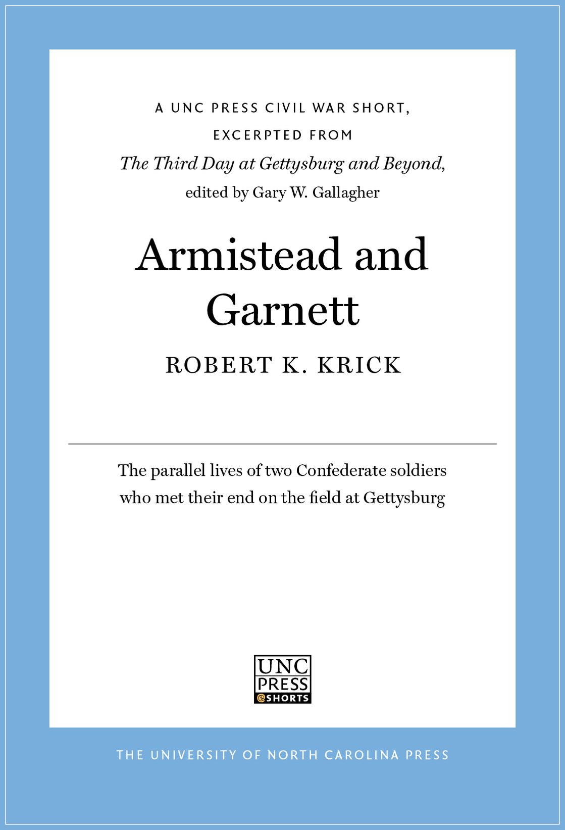 Armistead and Garnett: A UNC Press Civil War Short, Excerpted from The Third Day at Gettysburg and Beyond, edited by Gary W. Gallagher