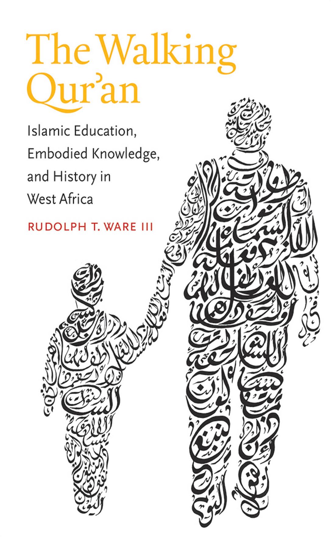 The Walking Qur'an: Islamic Education, Embodied Knowledge, and History in West Africa