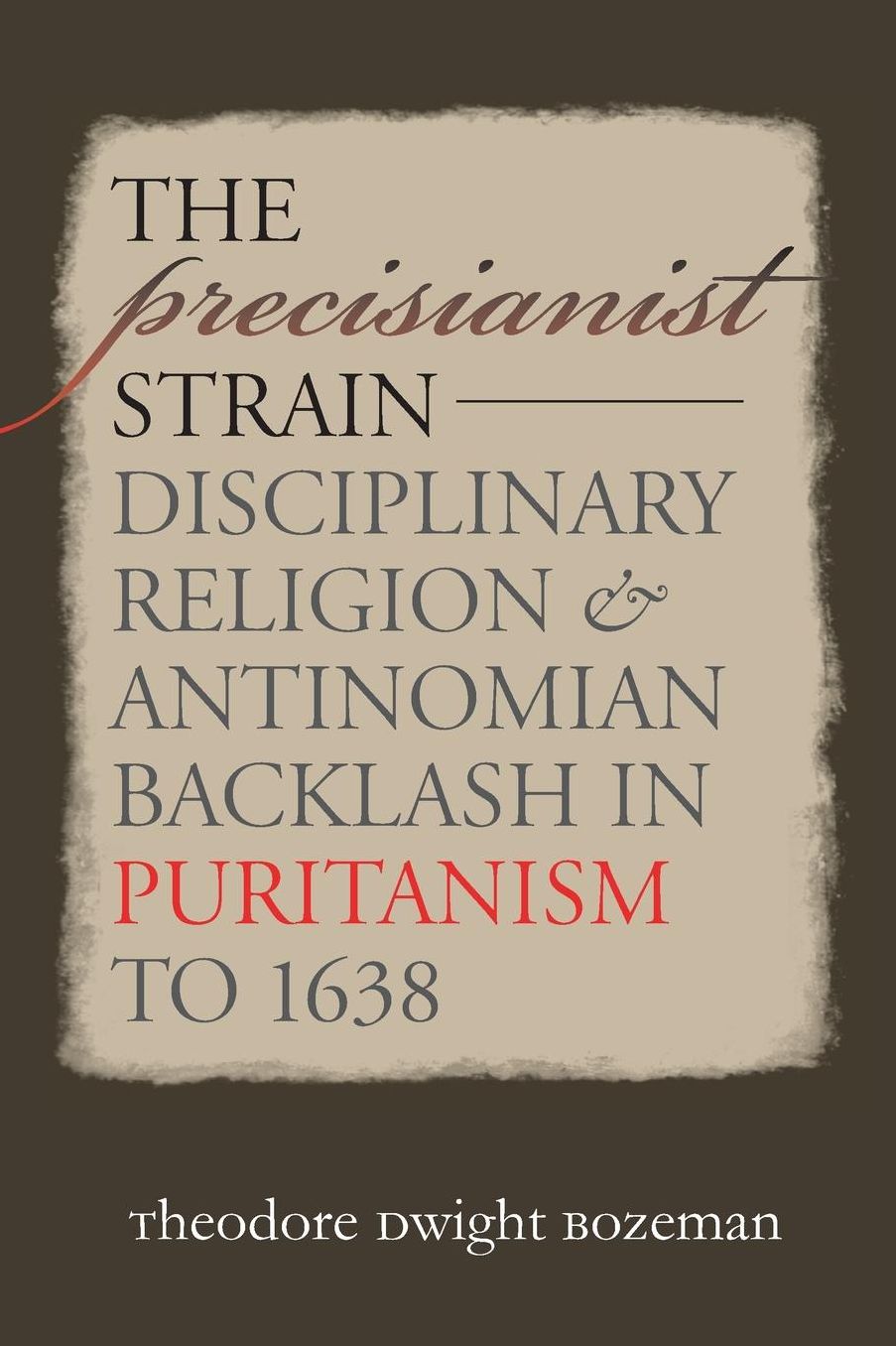 The Precisianist Strain: Disciplinary Religion and Antinomian Backlash in Puritanism to 1638