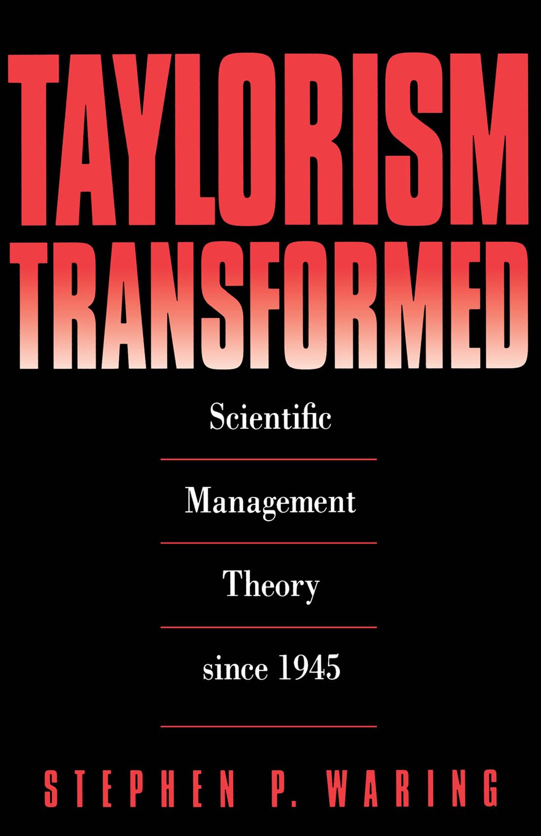 Taylorism Transformed: Scientific Management Theory Since 1945