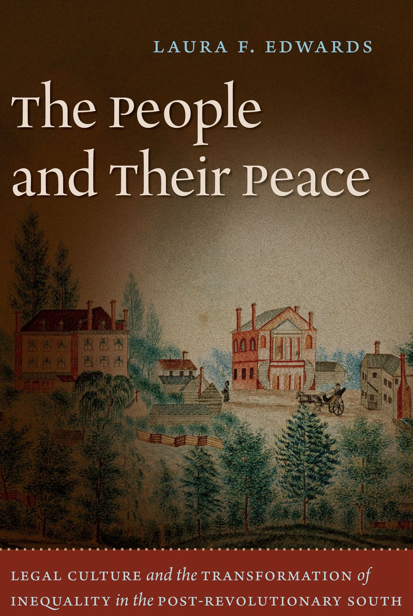 The People and Their Peace: Legal Culture and the Transformation of Inequality in the Post-Revolutionary South