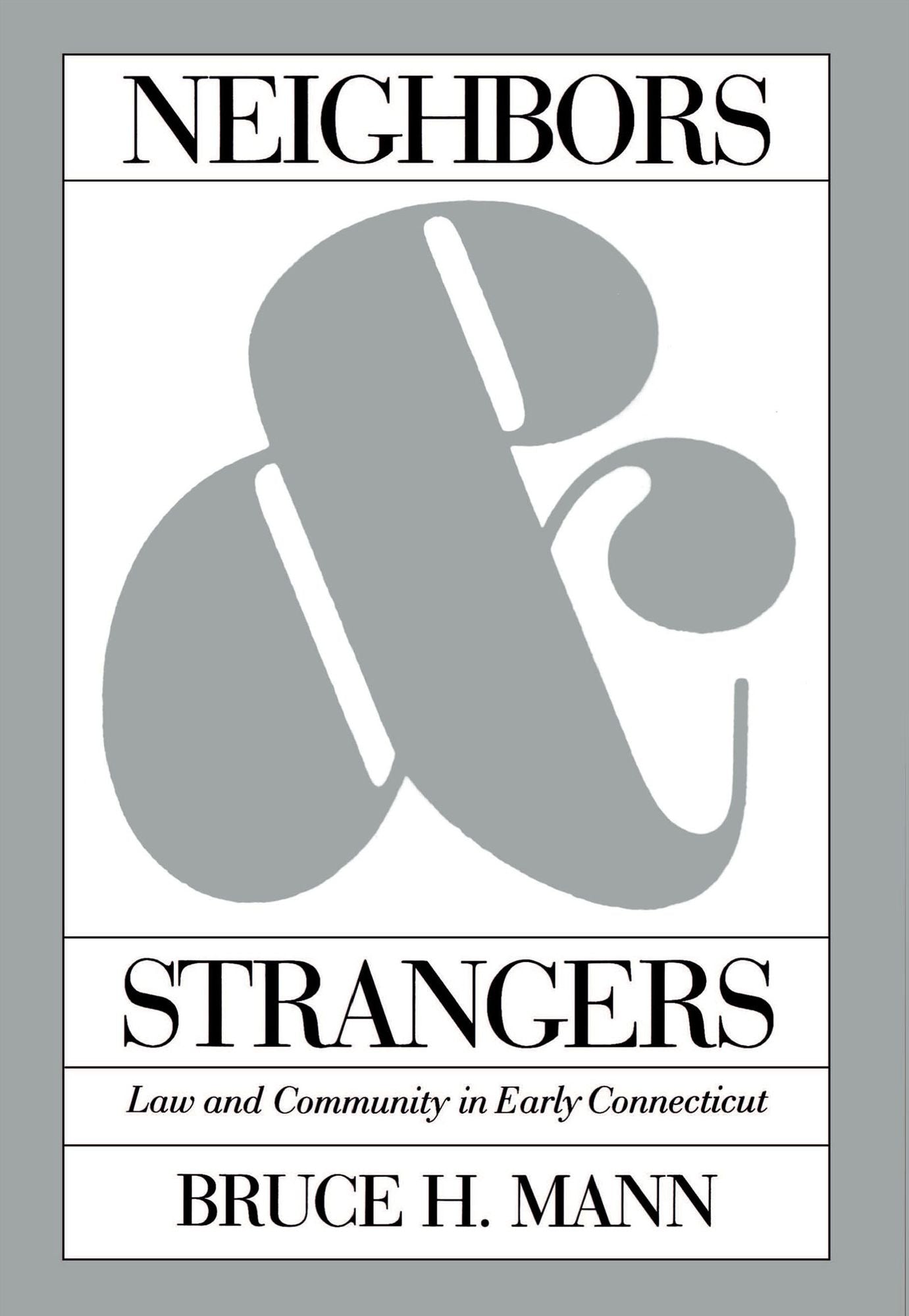 Neighbors and Strangers: Law and Community in Early Connecticut