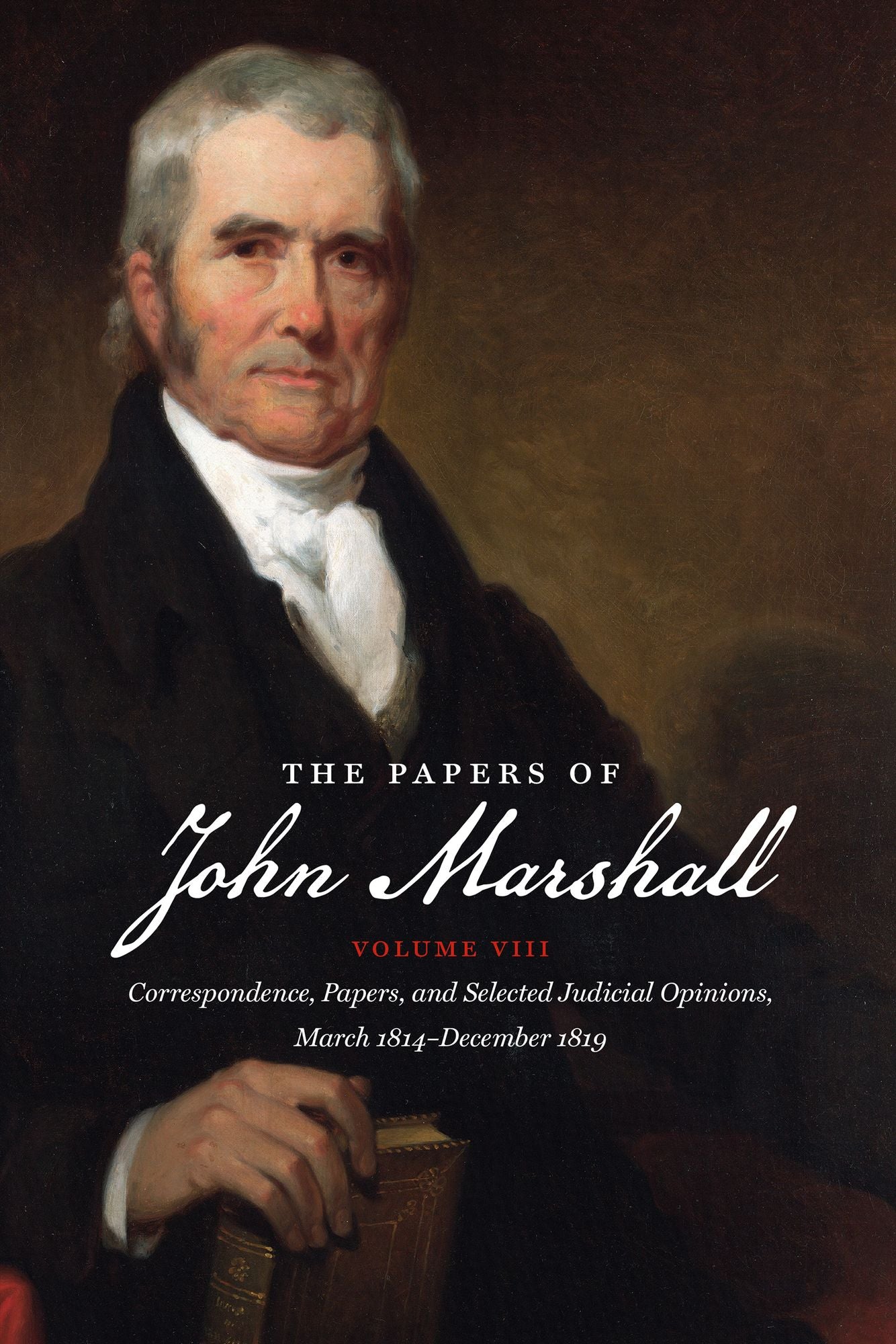 The Papers of John Marshall: Vol. VIII: Correspondence, Papers, and Selected Judicial Opinions, March 1814-December 1819