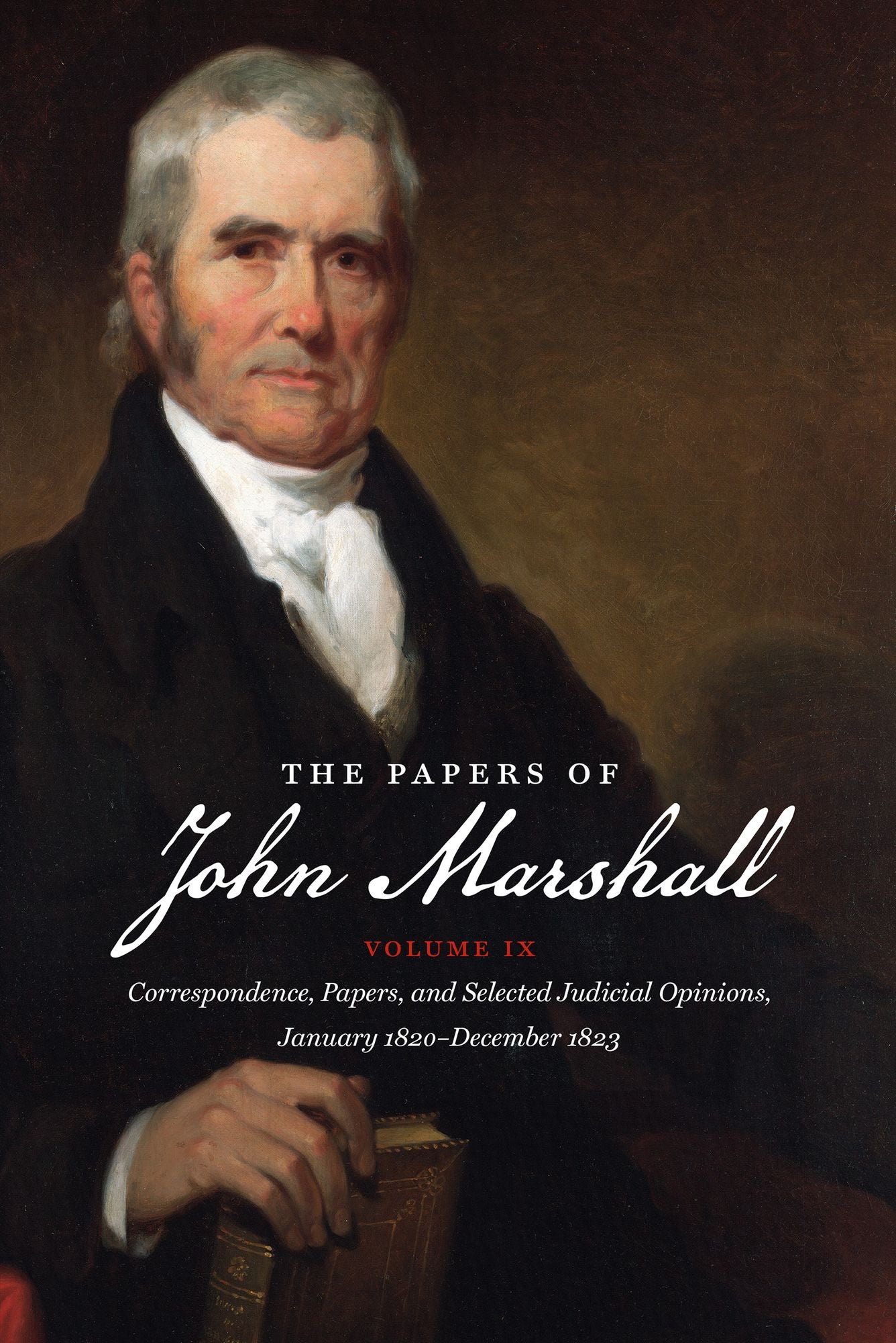 The Papers of John Marshall, Volume IX: Correspondence, Papers, and Selected Judicial Opinions, January 1820-December 1823