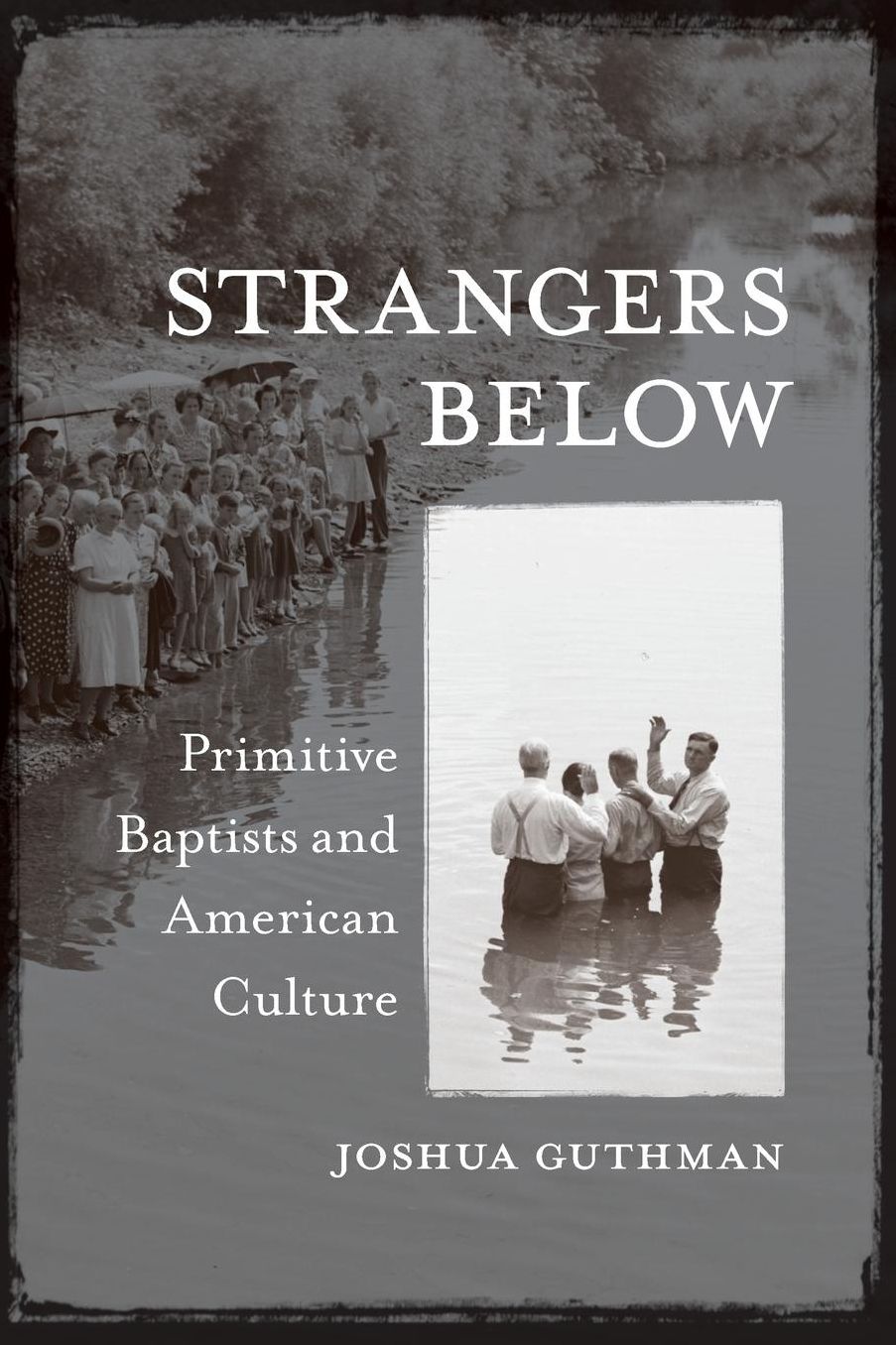 Strangers Below: Primitive Baptists and American Culture