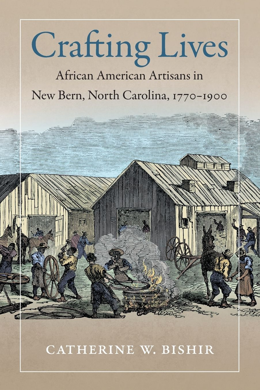 Crafting Lives: African American Artisans in New Bern, North Carolina, 1770-1900