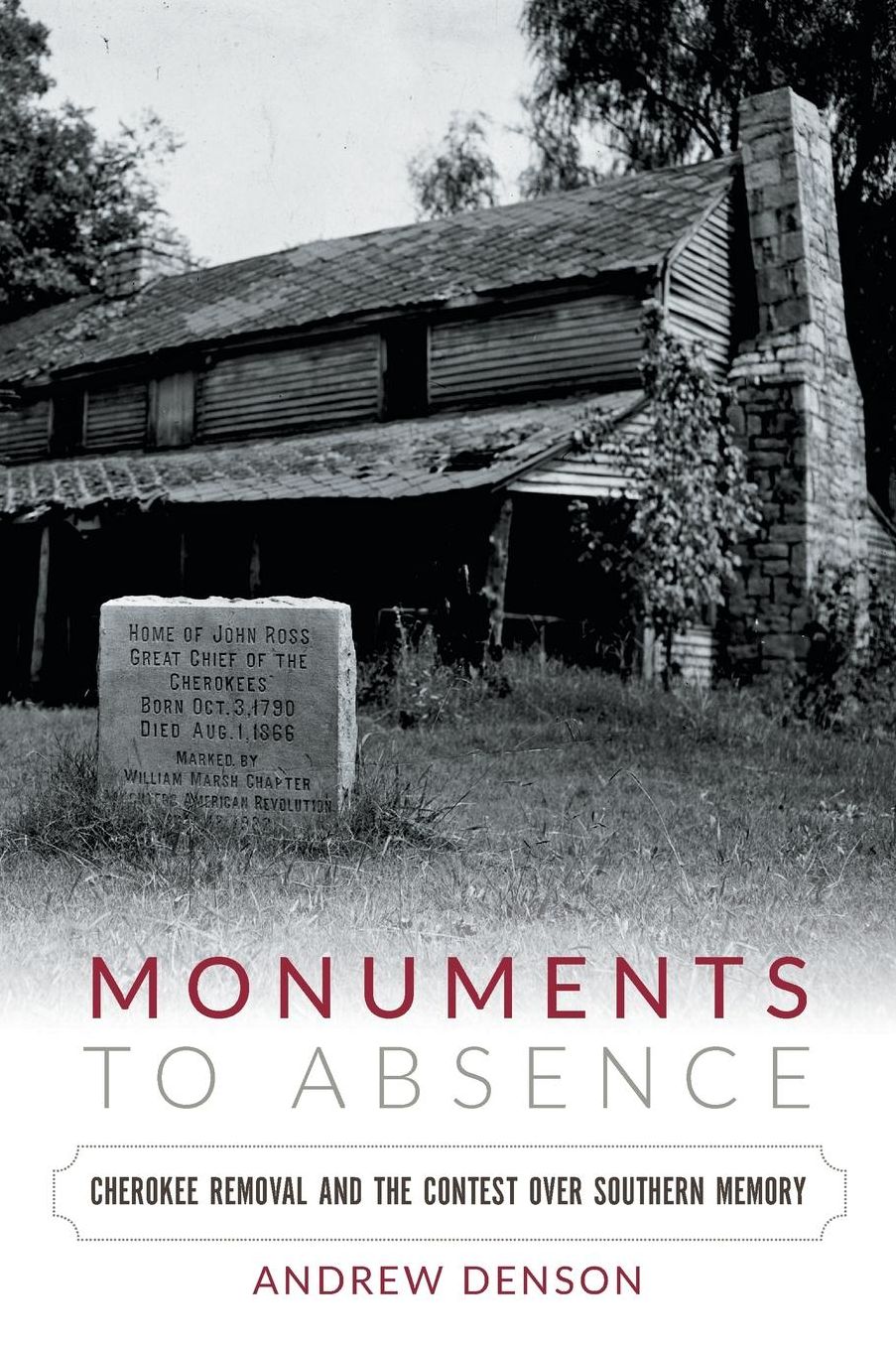 Monuments to Absence: Cherokee Removal and the Contest Over Southern Memory