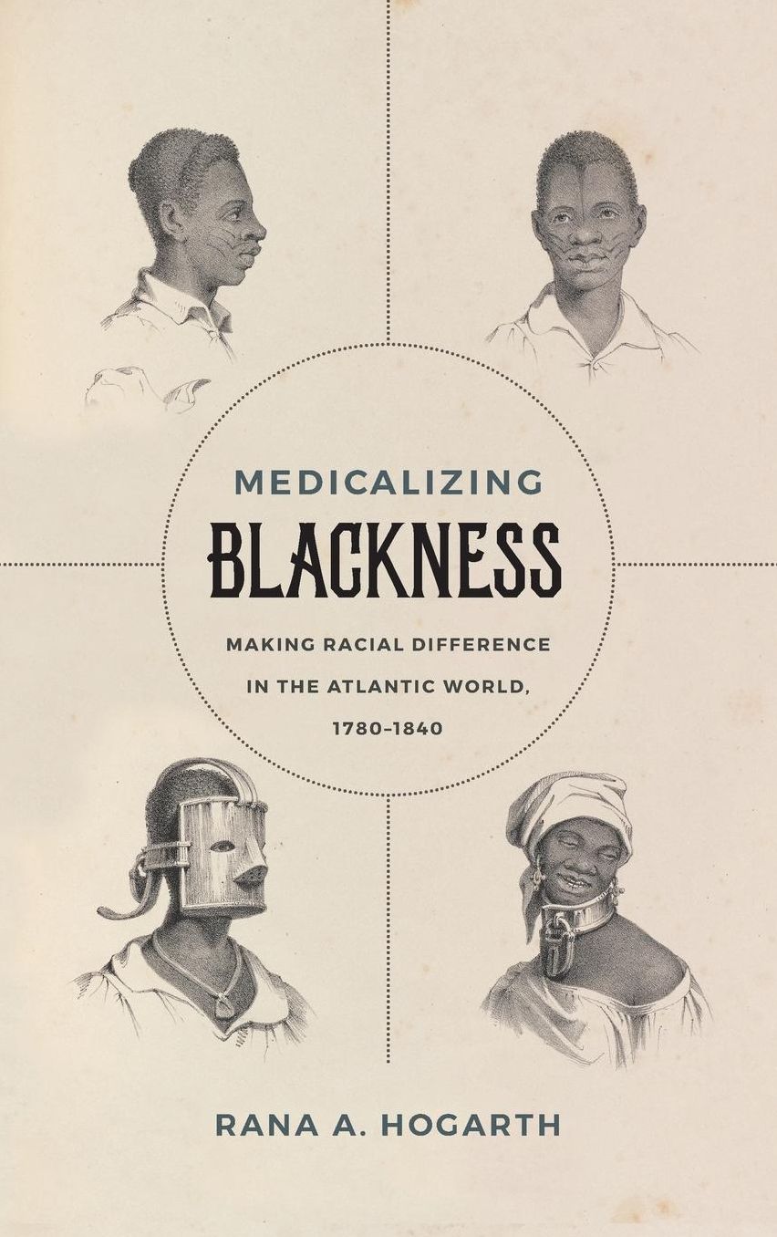 Medicalizing Blackness: Making Racial Difference in the Atlantic World, 1780-1840