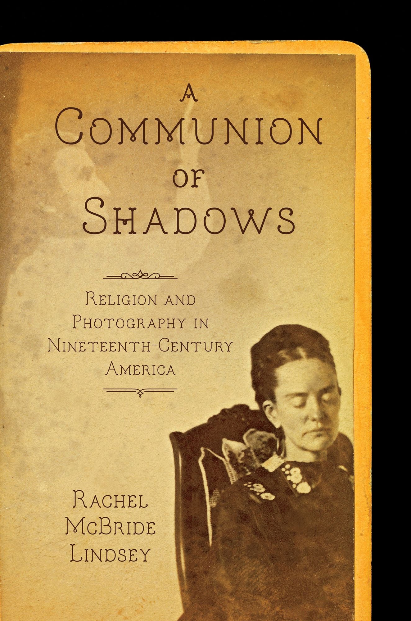 Communion of Shadows: Religion and Photography in Nineteenth-Century America