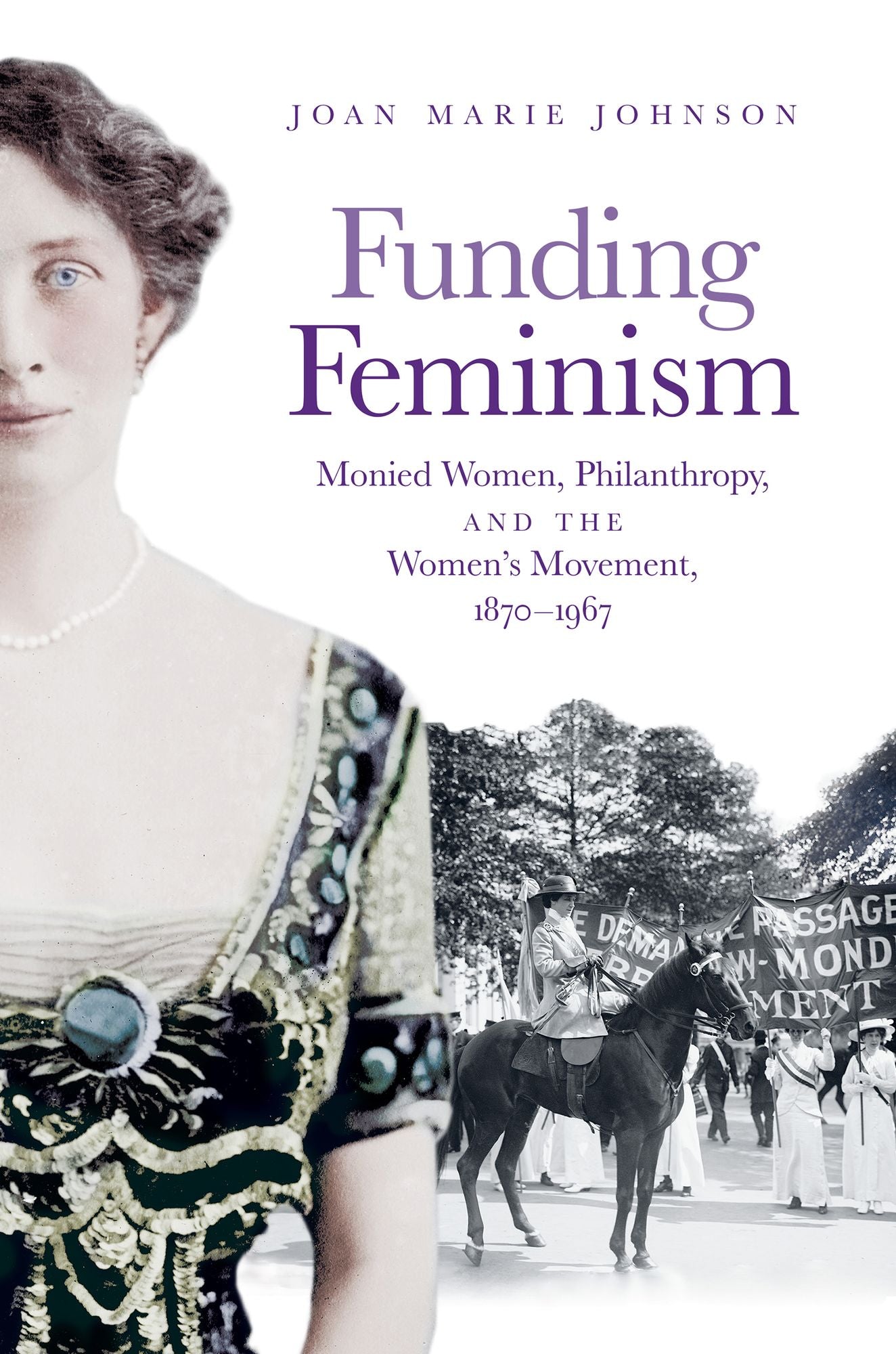 Funding Feminism: Monied Women, Philanthropy, and the Women's Movement, 1870-1967