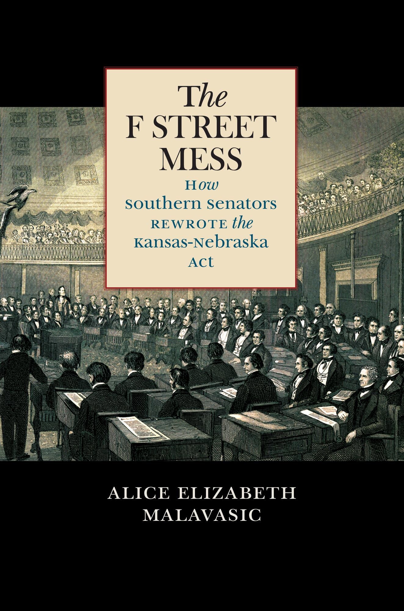 The F Street Mess: How Southern Senators Rewrote the Kansas-Nebraska Act