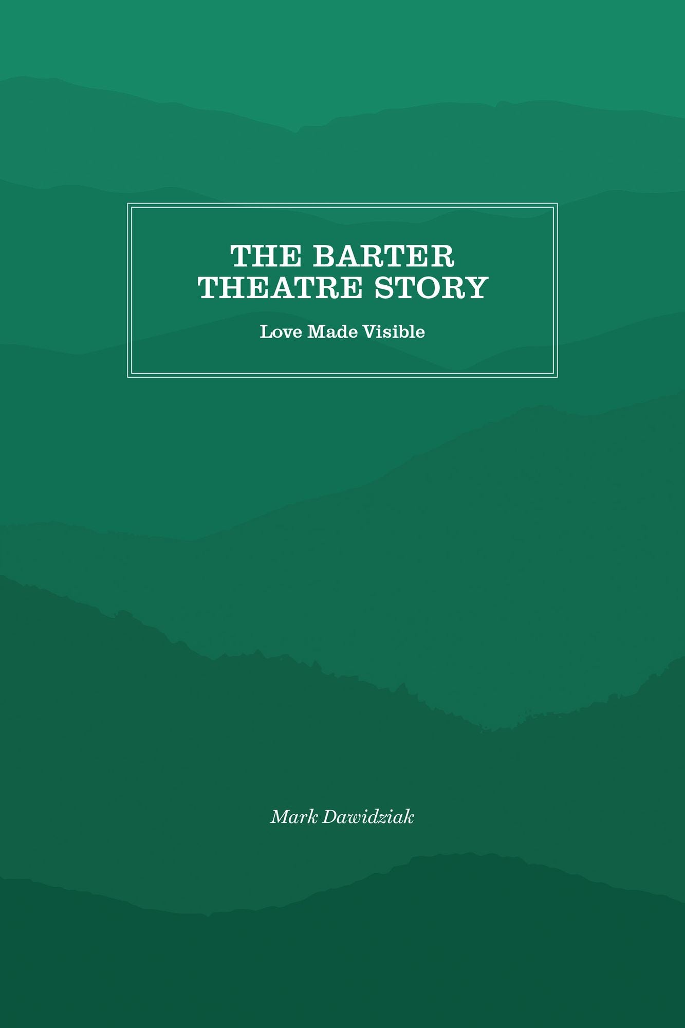 The Barter Theatre Story: Love Made Visible