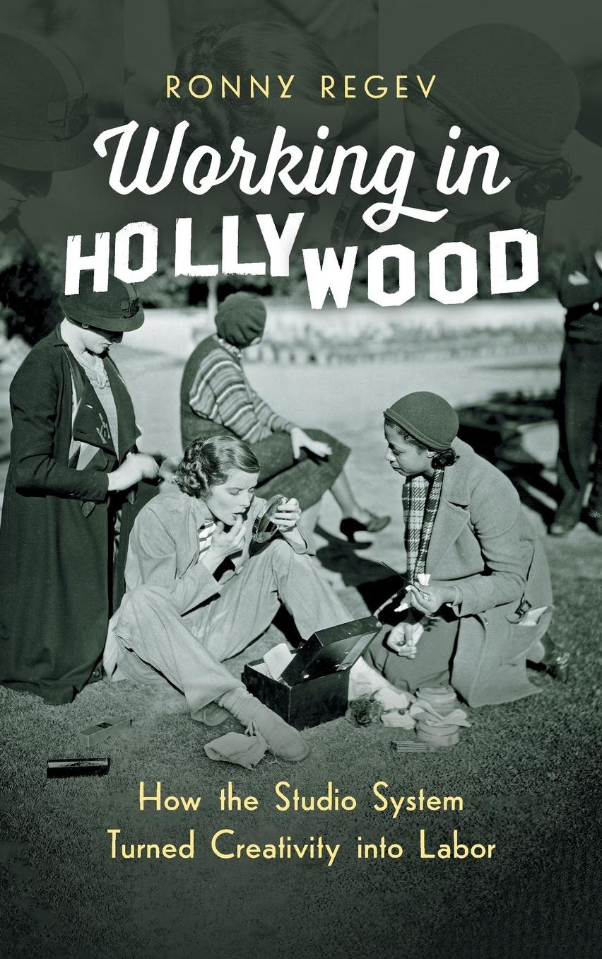 Working in Hollywood : How the Studio System Turned Creativity into Labor