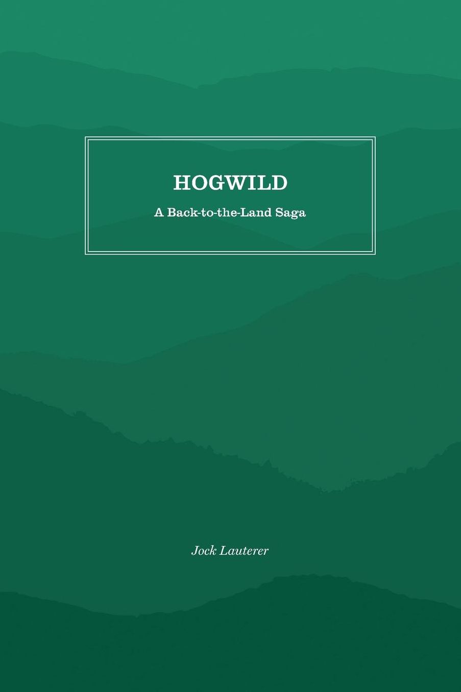 Hogwild: A Back-to-the-Land Saga