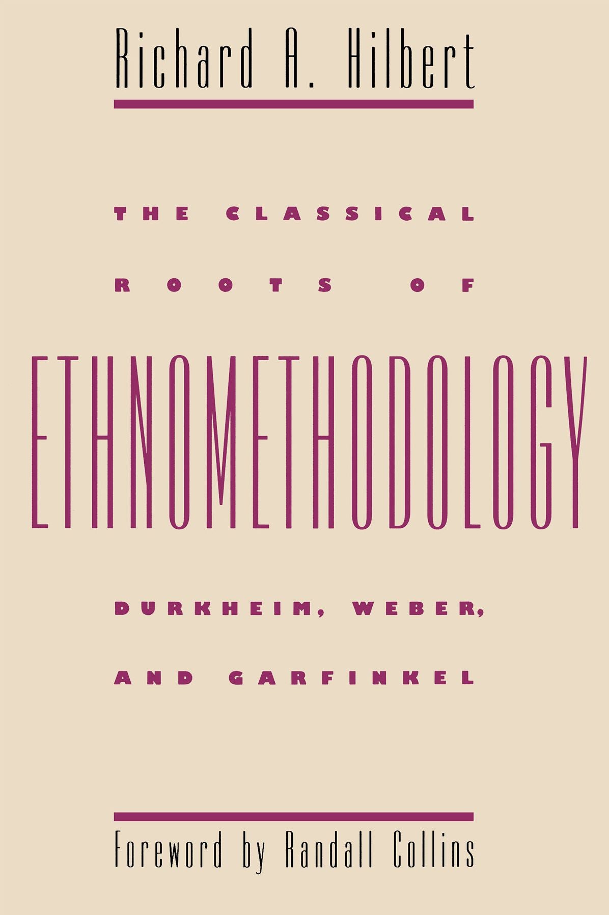 The Classical Roots of Ethnomethodology: Durkheim, Weber, and Garfinkel