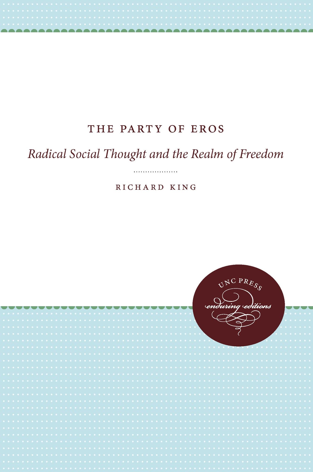 The Party of Eros: Radical Social Thought and the Realm of Freedom