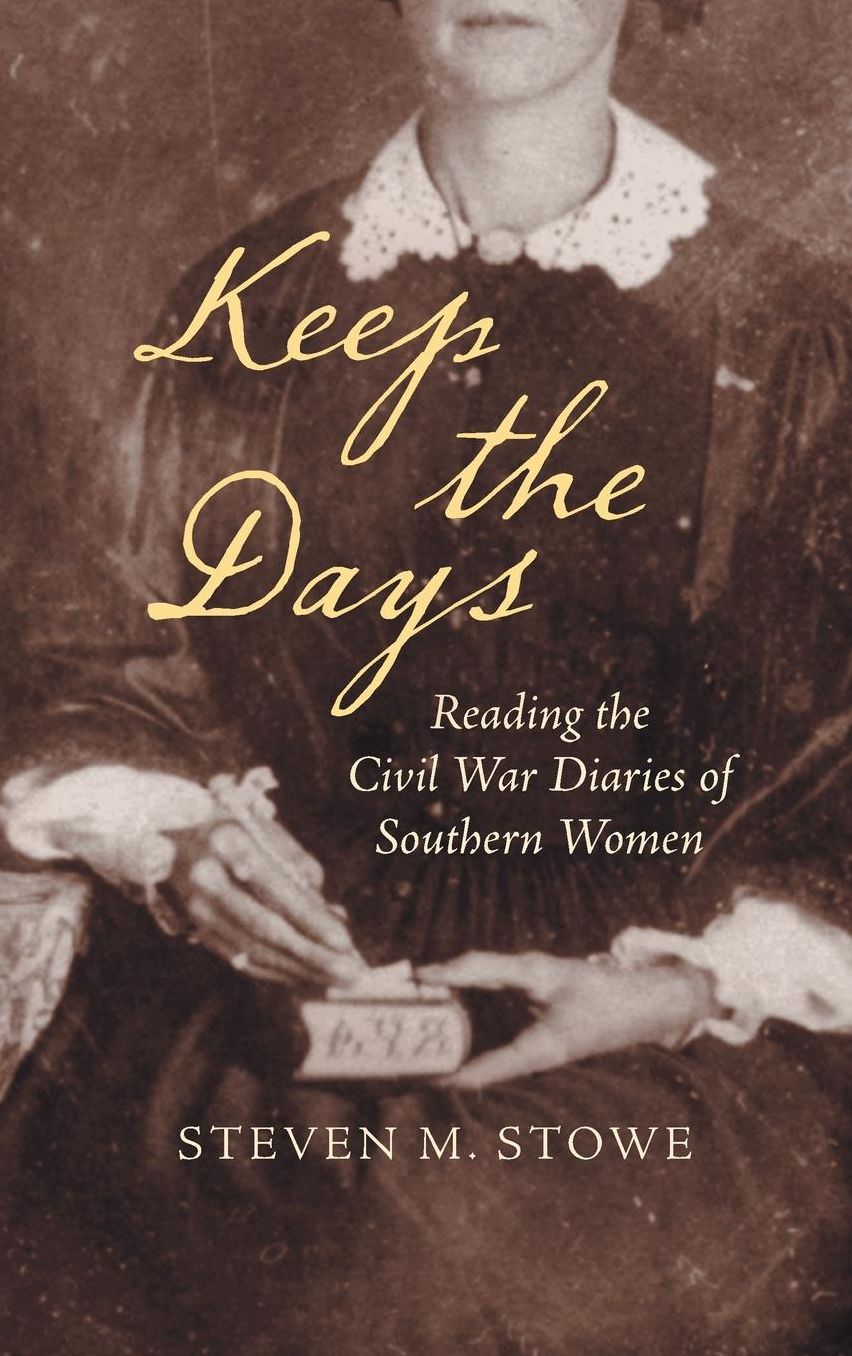 Keep the Days : Reading the Civil War Diaries of Southern Women