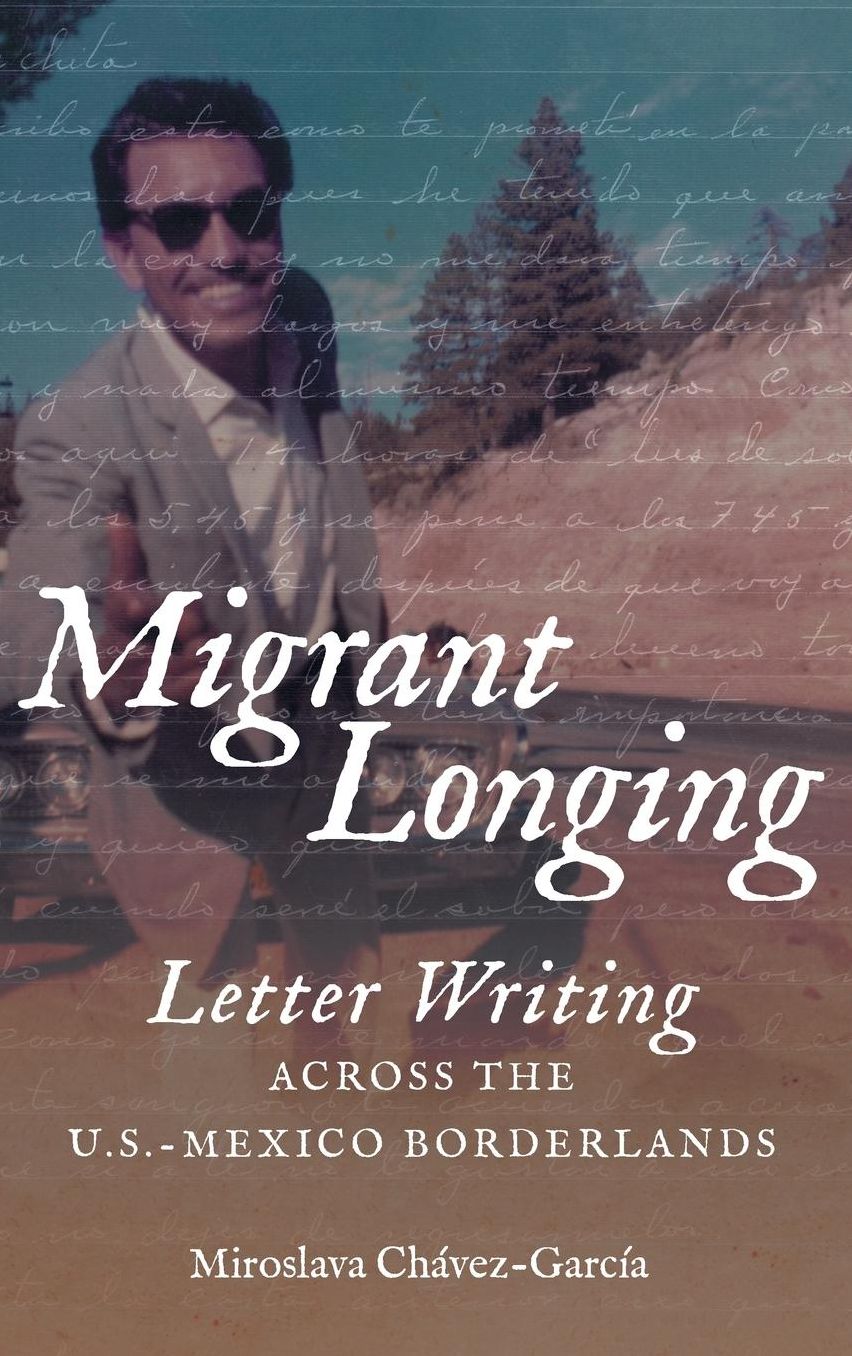 Migrant Longing : Letter Writing Across the U.S.-Mexico Borderlands