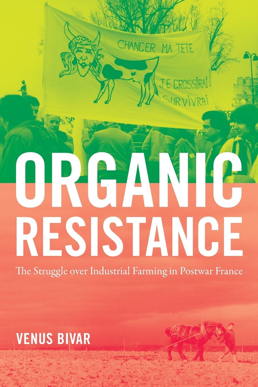 Organic Resistance : The Struggle over Industrial Farming in Postwar France
