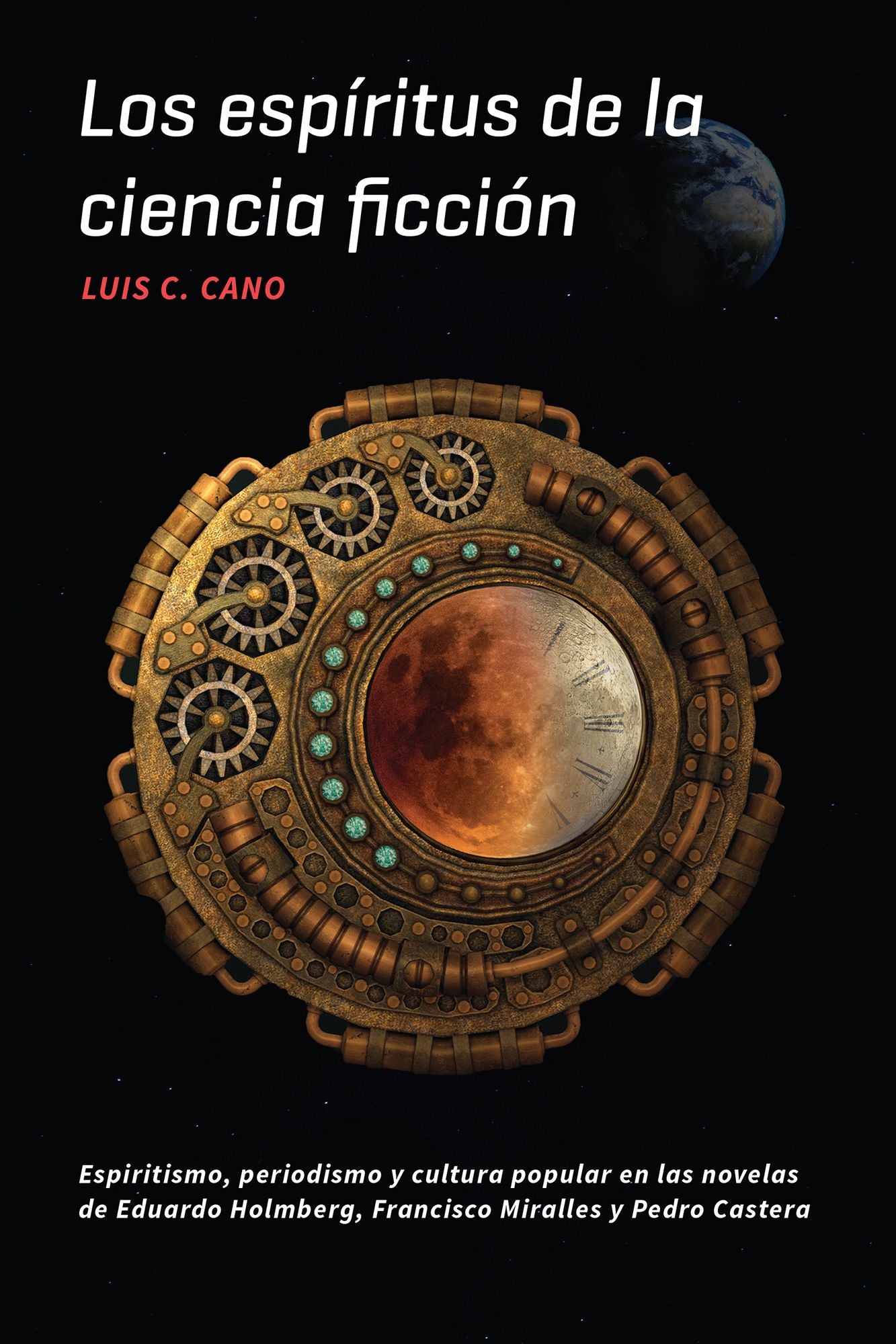 Los espíritus de la ciencia ficción: Espiritismo, periodismo y cultura popular en las novelas de Eduardo Holmberg, Francisco Miralles y Pedro Castera