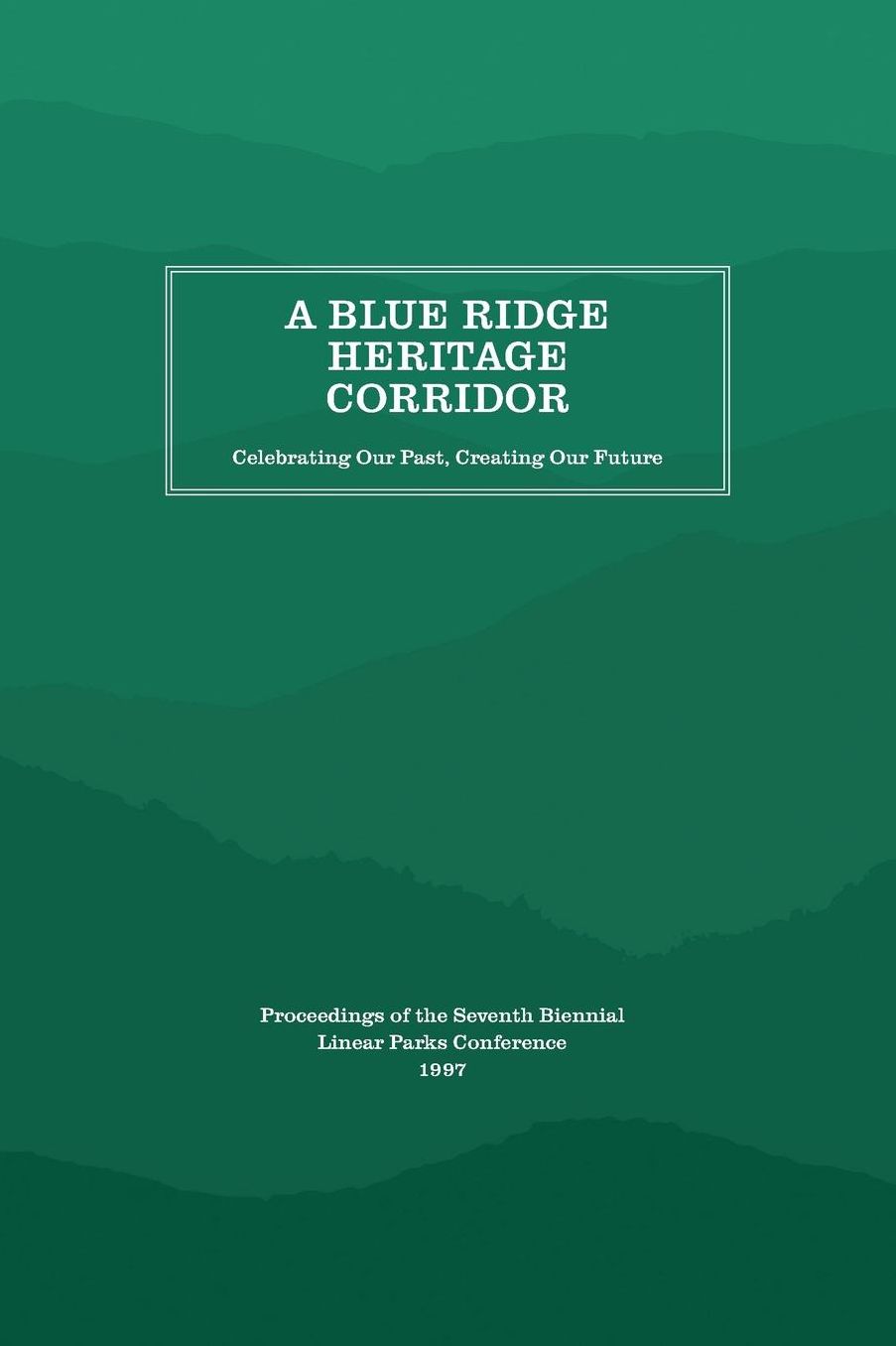 A Blue Ridge Heritage Corridor: Celebrating Our Past, Creating Our Future