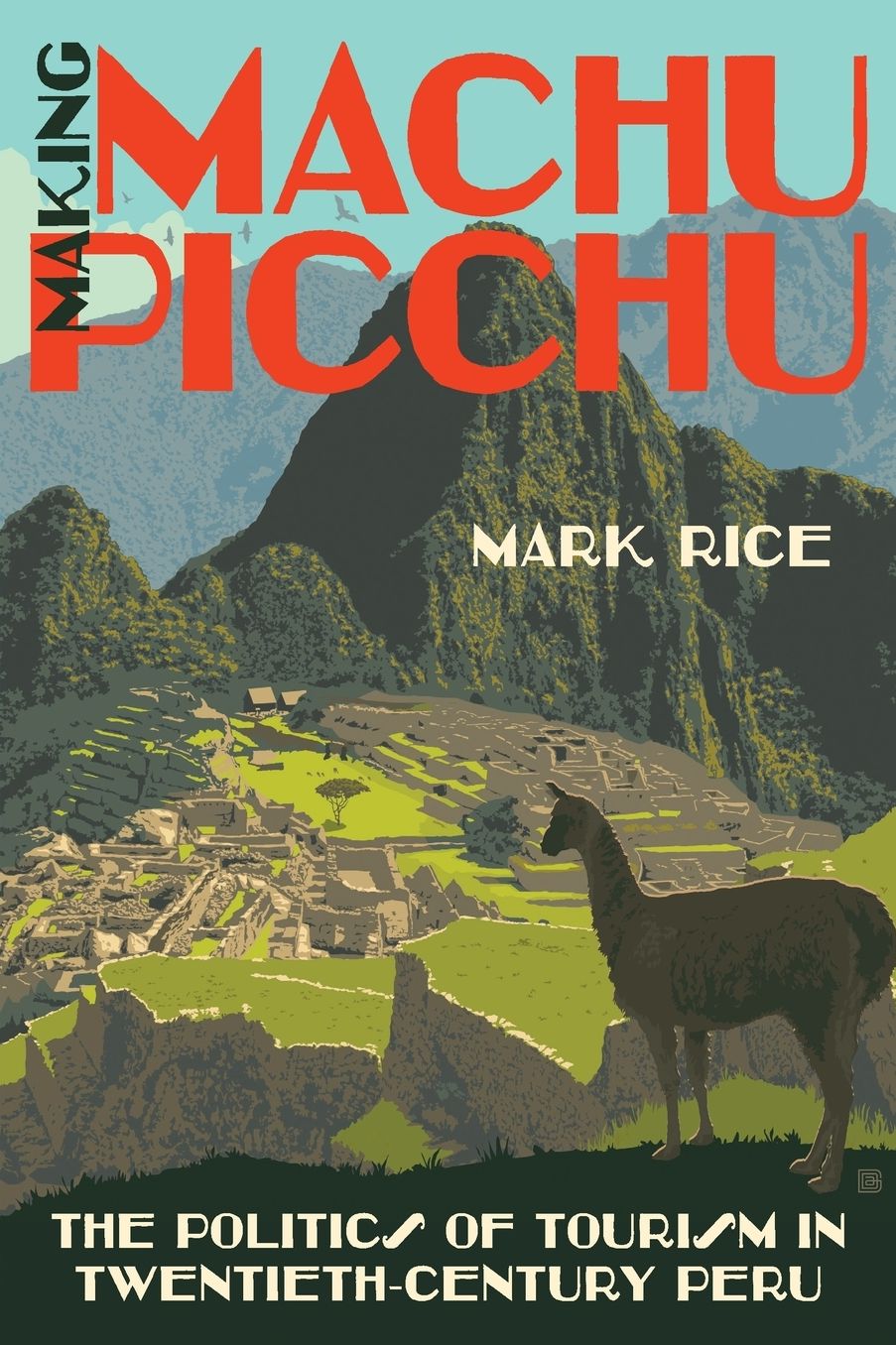 Making Machu Picchu : The Politics of Tourism in Twentieth-Century Peru