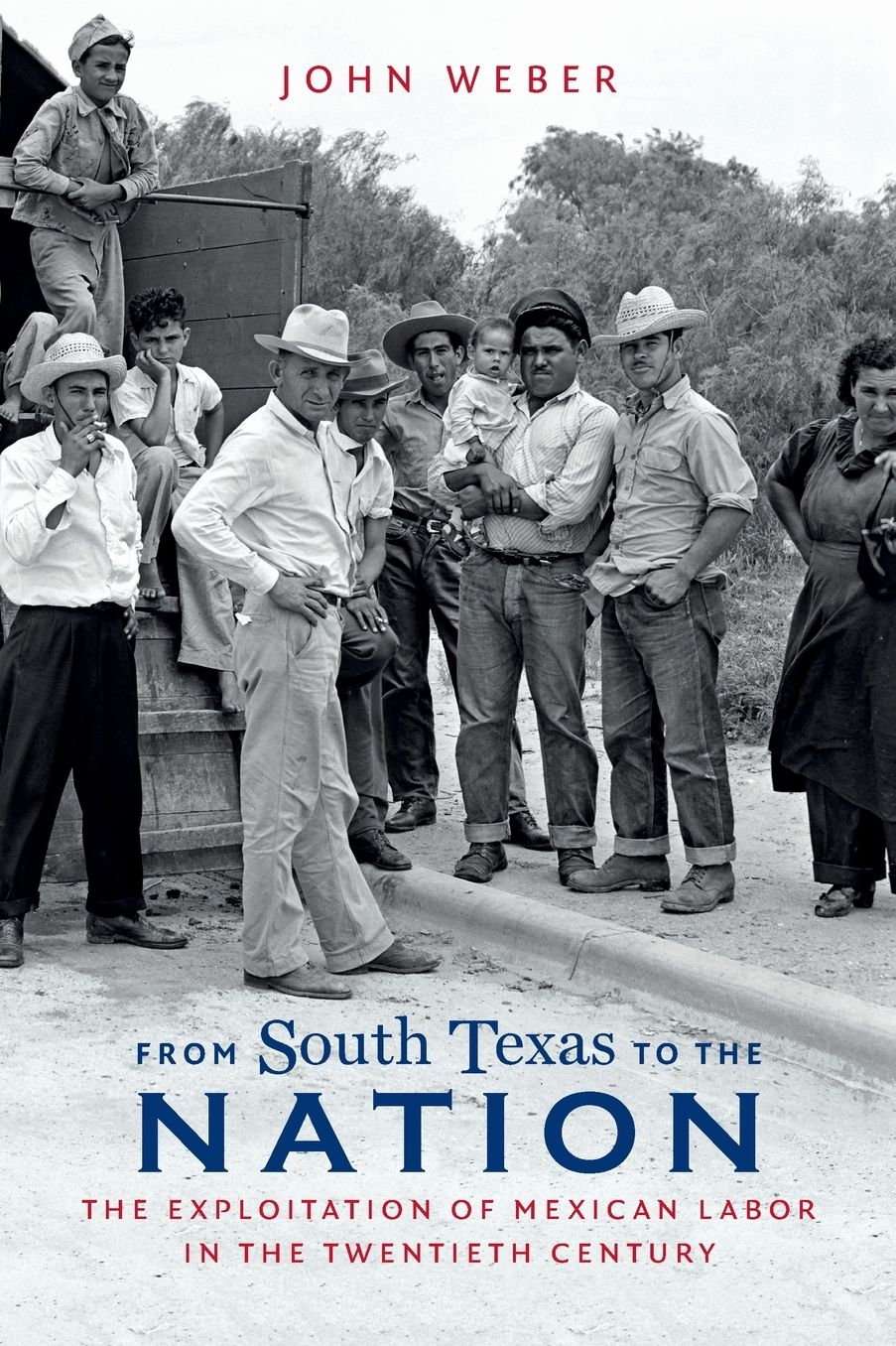 From South Texas to the Nation: The Exploitation of Mexican Labor in the Twentieth Century