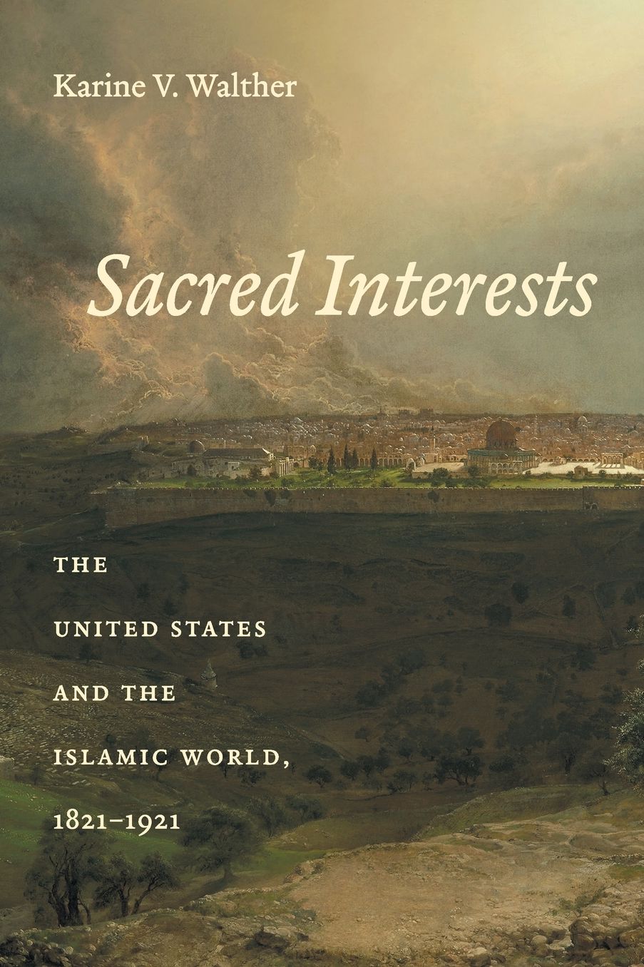 Sacred Interests: The United States and the Islamic World, 1821-1921