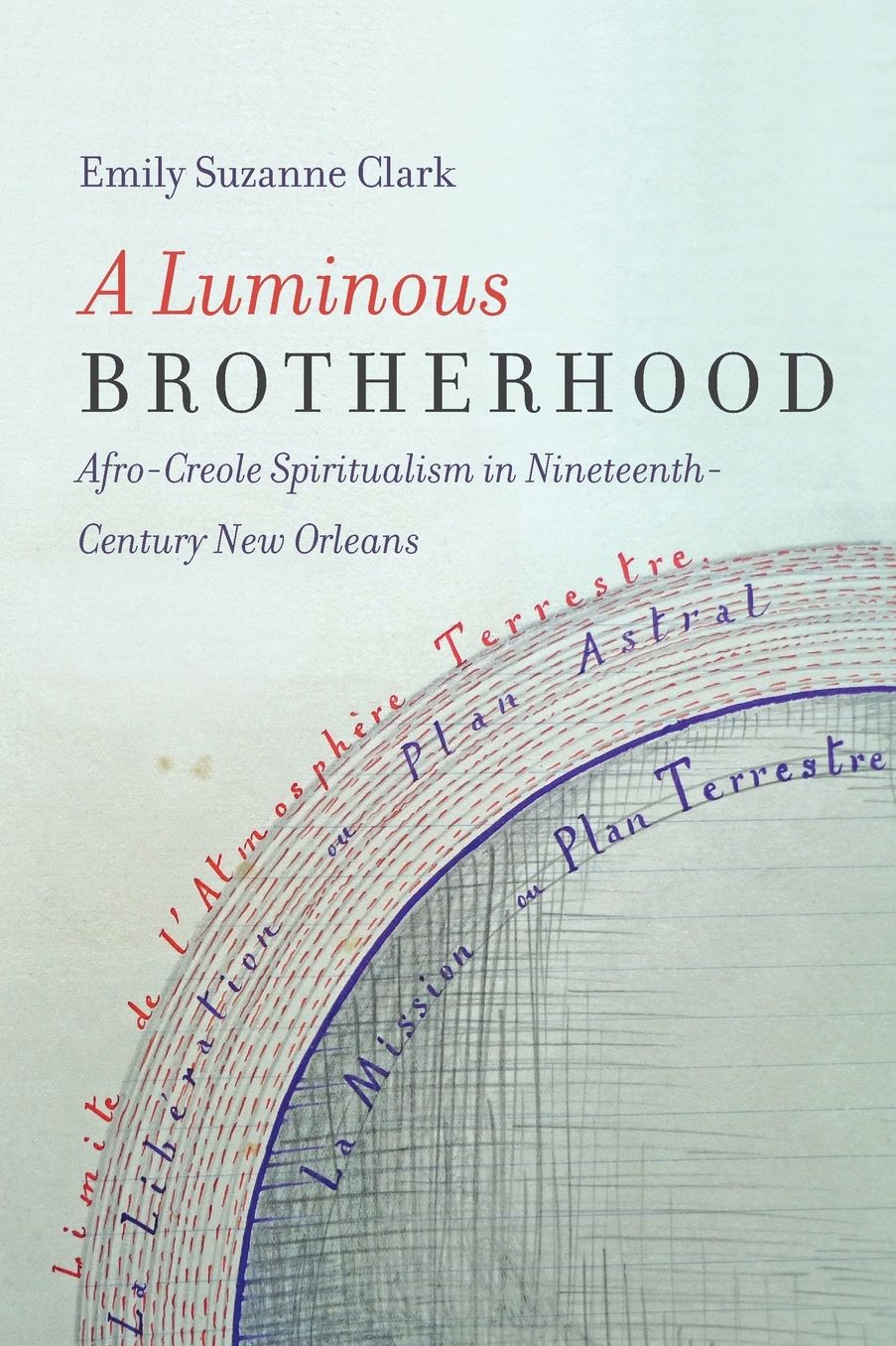 A Luminous Brotherhood: Afro-Creole Spiritualism in Nineteenth-Century New Orleans