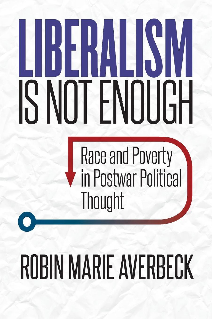 Liberalism Is Not Enough: Race and Poverty in Postwar Political Thought