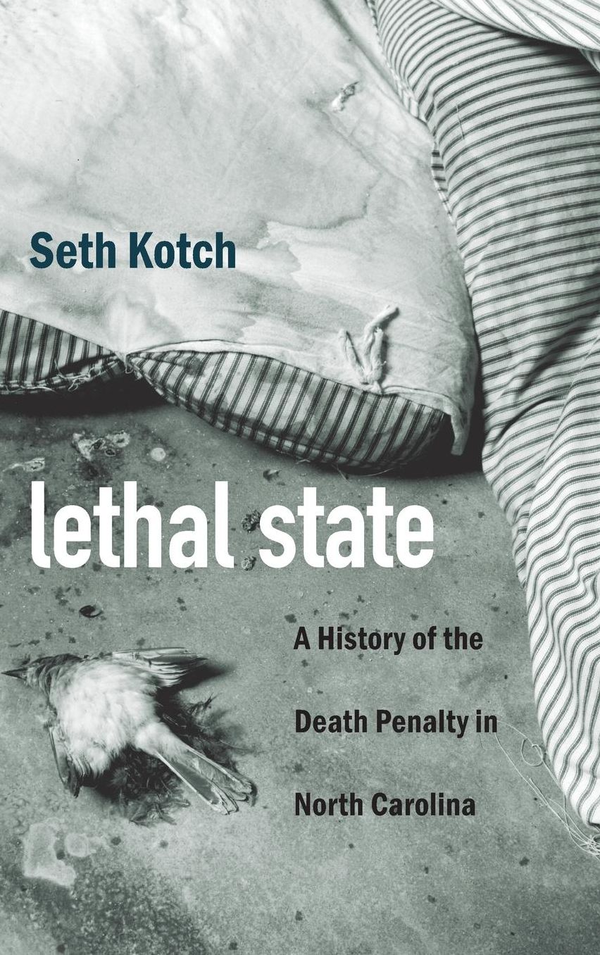 Lethal State : A History of the Death Penalty in North Carolina
