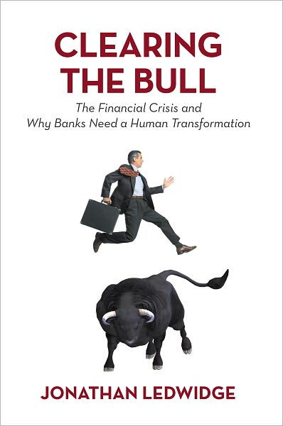 Clearing the Bull: The Financial Crisis and Why Banks Need a Human Transformation