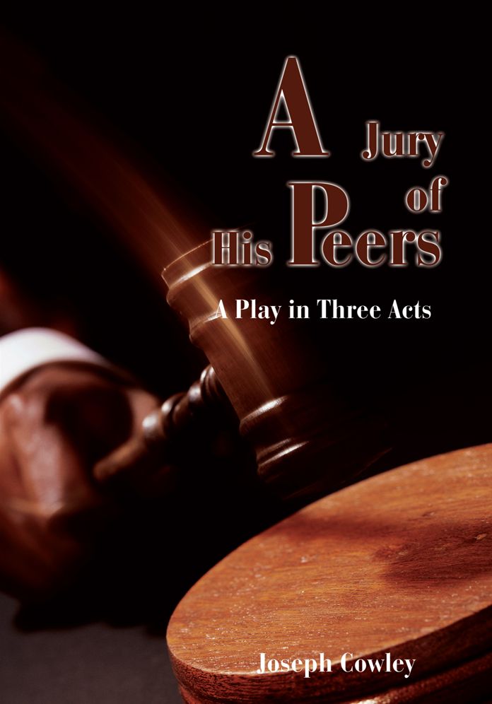 A Jury of His Peers: A Play in Three Acts