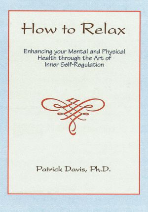 How to Relax: Enhancing your Mental and Physical Health through the Art of Inner Self-Regulation