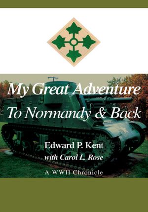 My Great Adventure to Normandy & Back: A WWII Chronicle