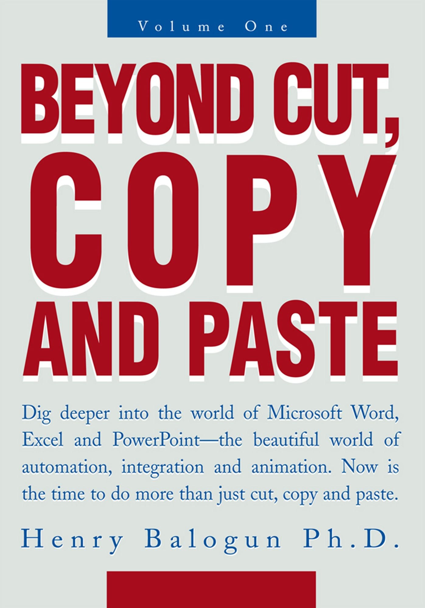 Beyond Cut, Copy and Paste: Dig Deeper into the World of Microsoft Word, Excel and Powerpoint