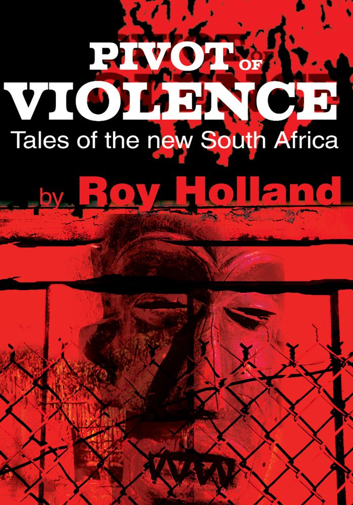 Pivot of Violence: Tales of the New South Africa