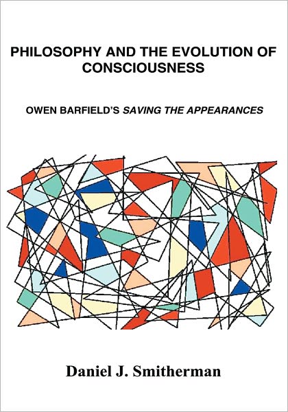 Philosophy and the Evolution of Consciousness: Owen Barfield's Saving the Appearances
