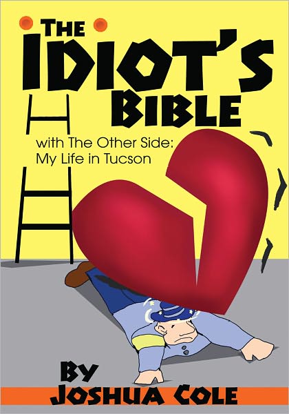 The Idiot's Bible: with The Other Side: My Life in Tucson