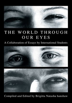 The World through Our Eyes: A Collaboration of Essays by International Students